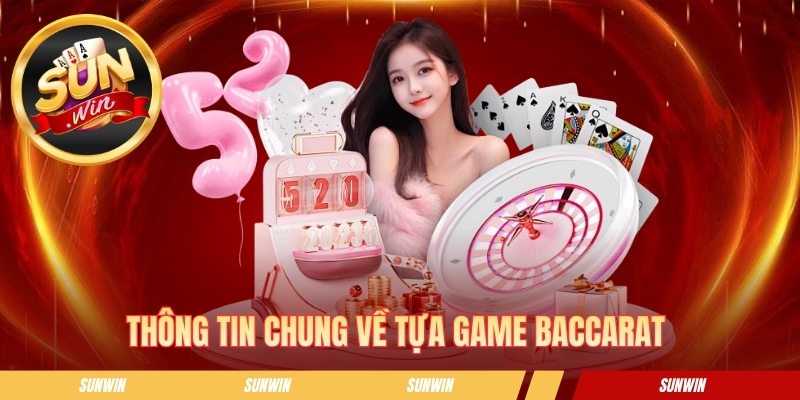 Thông tin chung về tựa game baccarat 