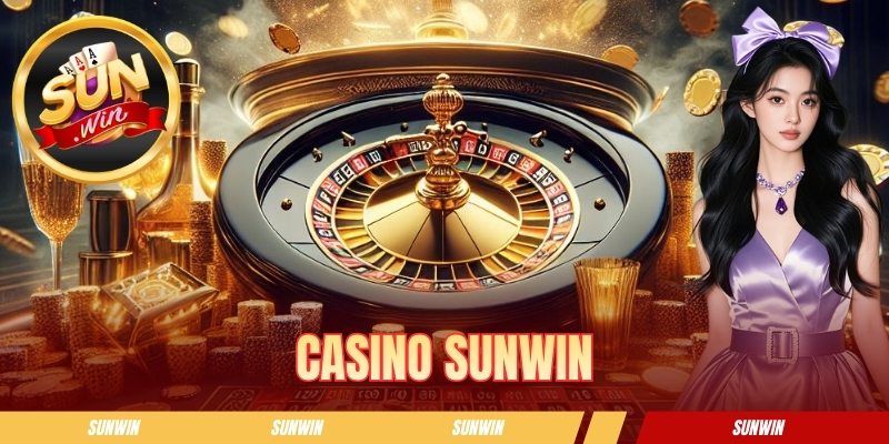 Casino SUNWIN - Thiên Đường Giải Trí Online Cực Hấp Dẫn