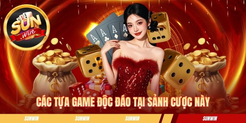 Các tựa game độc đáo tại sảnh cược này