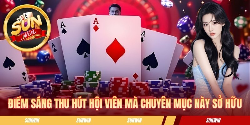 Game Bài Sunwin - Thế Giới Đổi Thưởng Cực Kỳ Sôi Động Điểm sáng thu hút hội viên mà chuyên mục này sở hữu