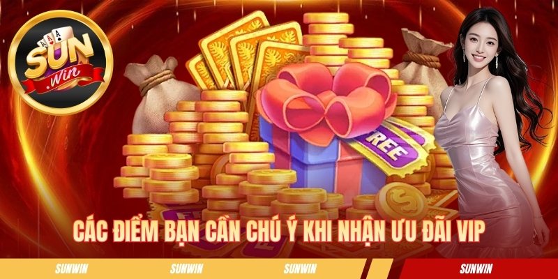 Khuyến Mãi Cấp Vip Sunwin - Tips Nâng Hạng Nhận Thưởng Lớn Các điểm bạn cần chú ý khi nhận ưu đãi VIP