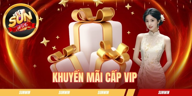 Khuyến Mãi Cấp Vip Sunwin - Tips Nâng Hạng Nhận Thưởng Lớn