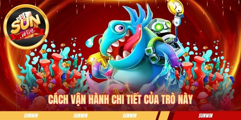Cách vận hành chi tiết của trò này