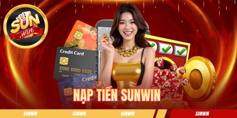 Hướng Dẫn Nạp Tiền Sunwin An Toàn Cho Người Mới Bắt Đầu