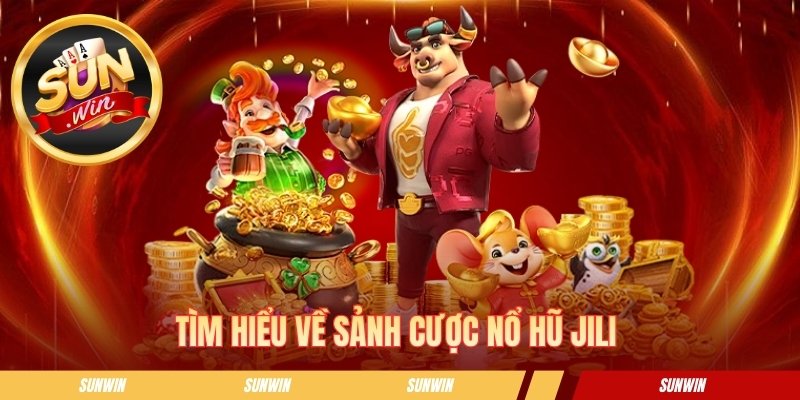Nổ Hũ Jili - Sảnh Game Slot Đổi Thưởng Hàng Đầu Hiện Nay Tìm hiểu về sảnh cược nổ hũ JILI