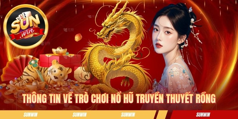 Thông tin về trò chơi  nổ hũ truyền thuyết rồng