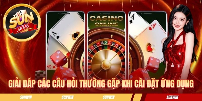 Giải đáp các câu hỏi hay gặp khi cài đặt ứng dụng