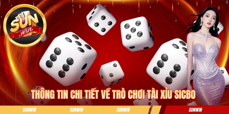 Thông tin tổng quan về trò chơi tài xỉu Sicbo 