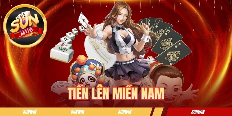 Tiến Lên Miền Nam - Luật Đánh Bài Phổ Biến Nhất Tại Sunwin